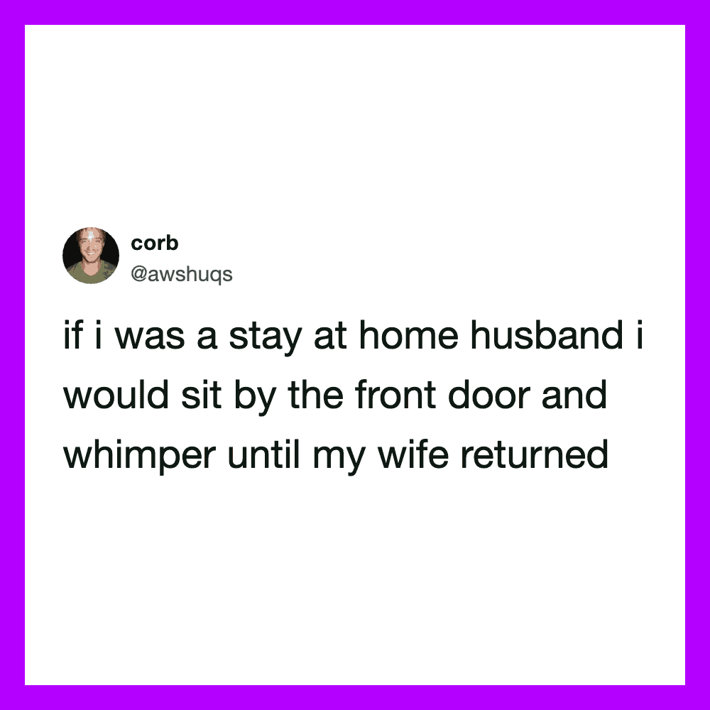 A tweet by corb about staying at home and waiting for his wife.