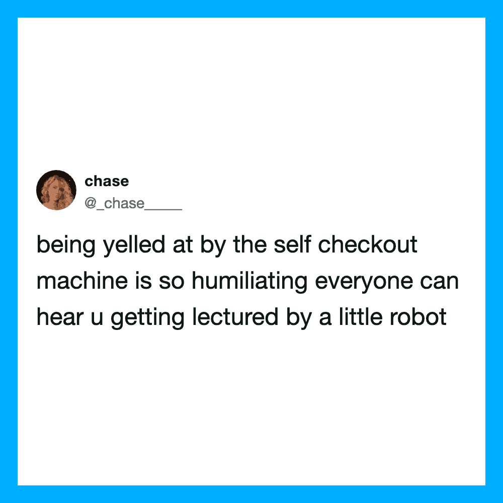 Tweet about being yelled at by a self-checkout machine and feeling humiliated.