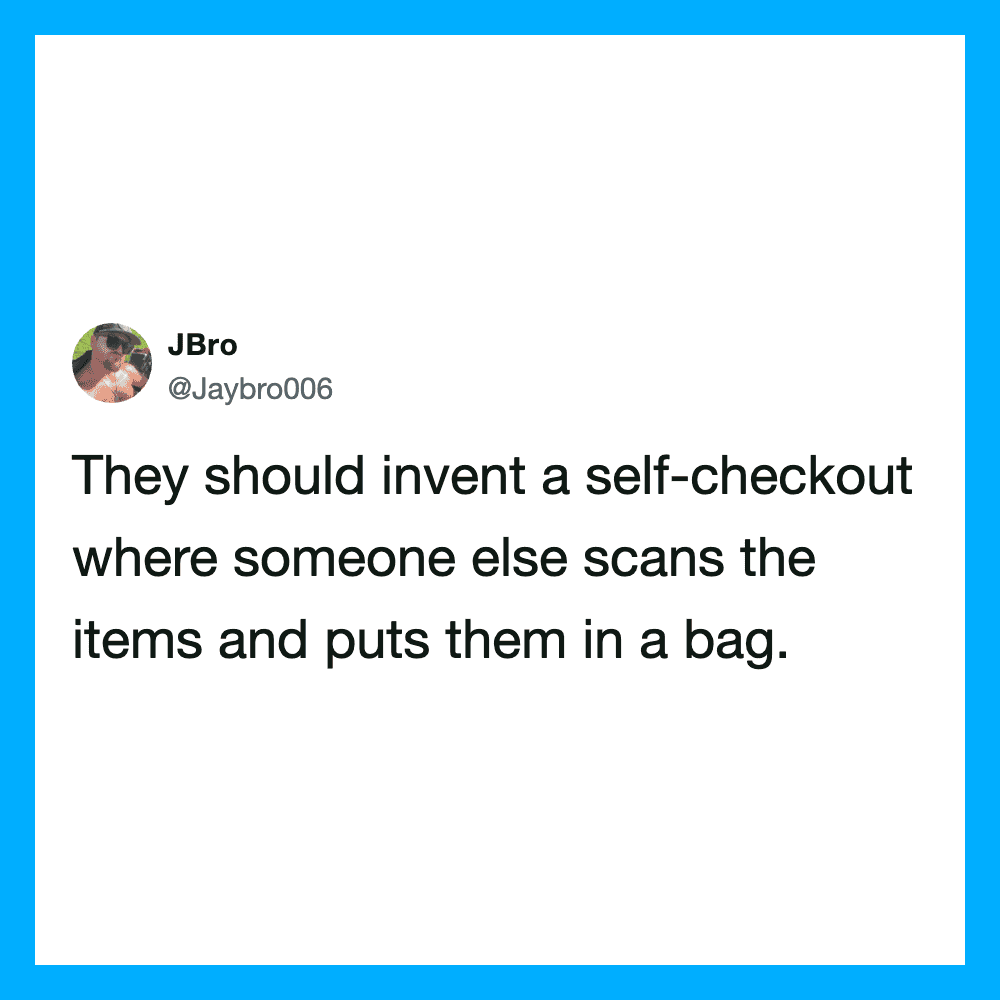 Tweet about inventing a self-checkout where someone else scans items.
