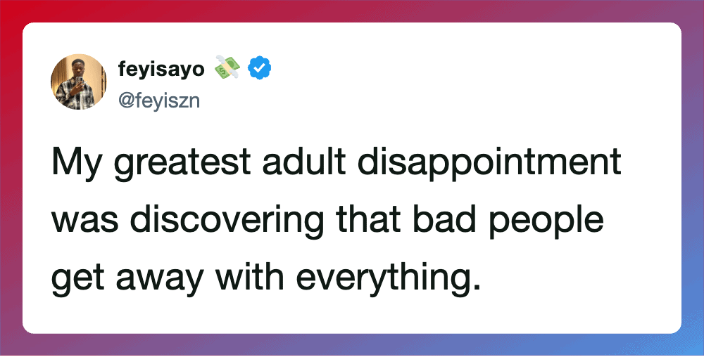 Feyisayo's tweet about discovering bad people get away with everything.