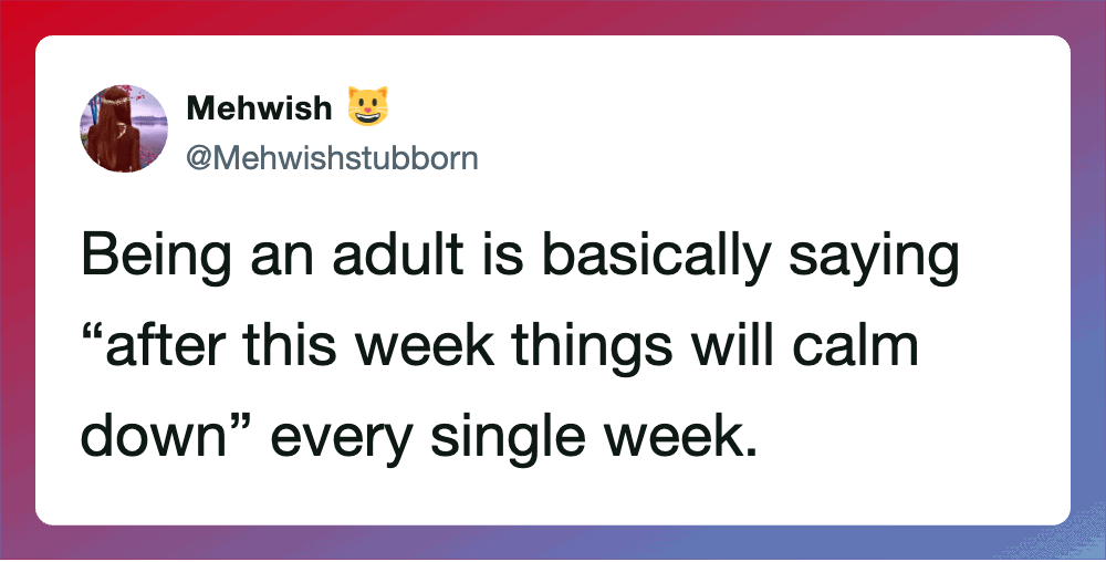 Quote about being an adult and weekly calm down.