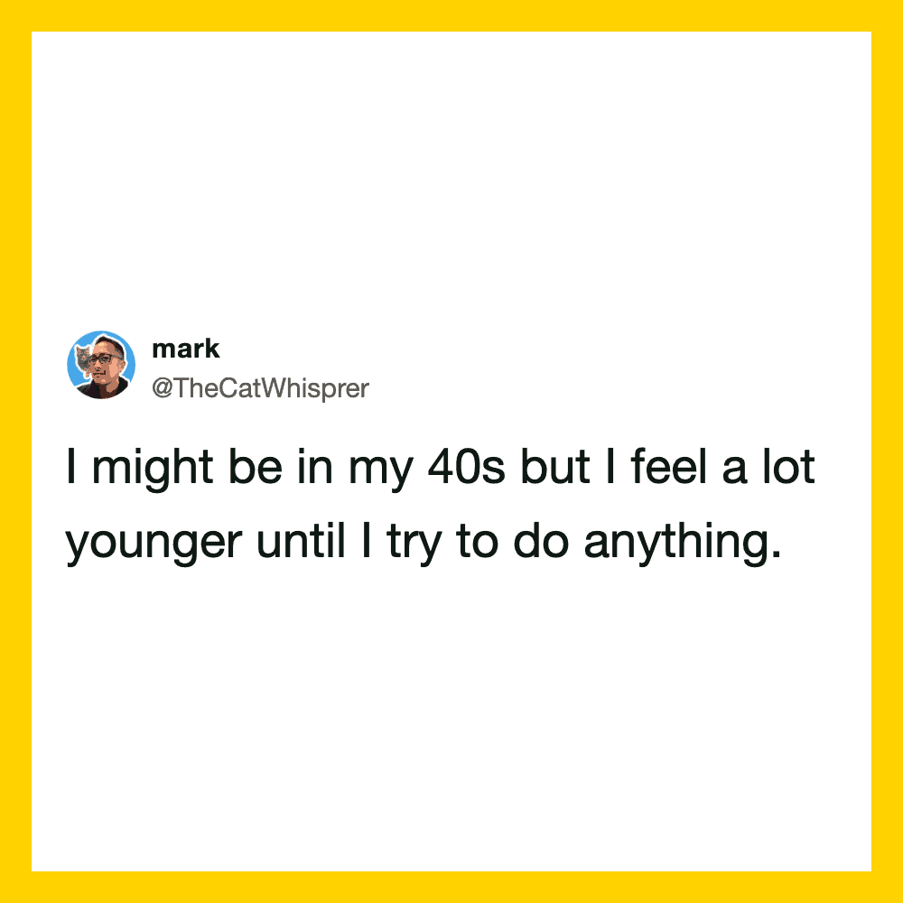 Twitter post by @TheCatWhisprer about feeling younger than 40.