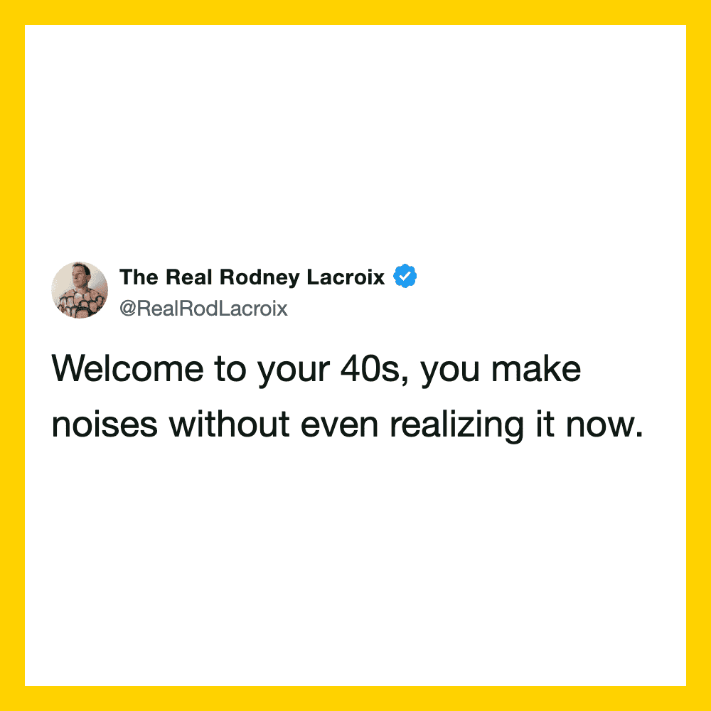 Tweet by The Real Rodney Lacroix about making noises in your 40s.