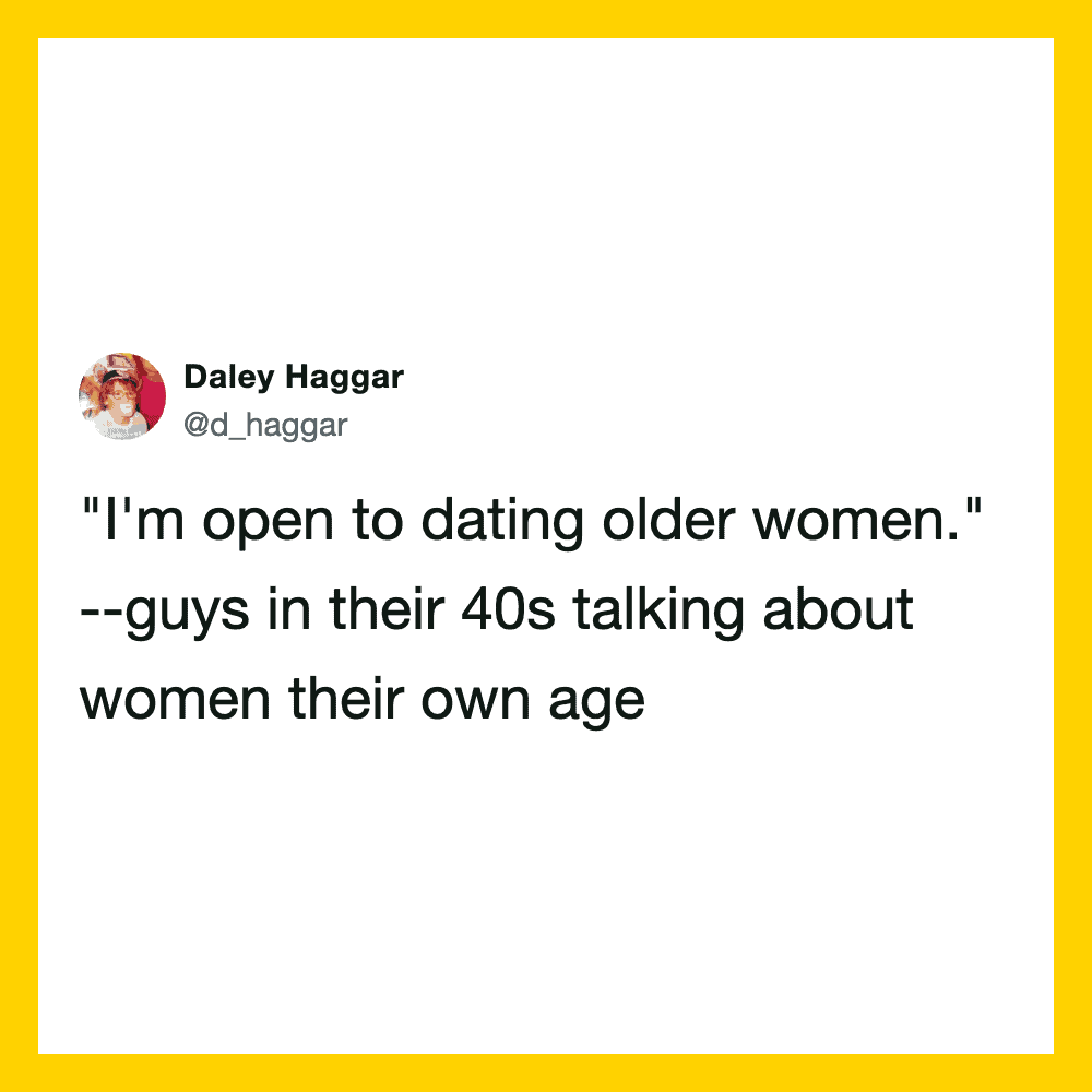 Quote about dating older women, guys in their 40s talking about women their age.