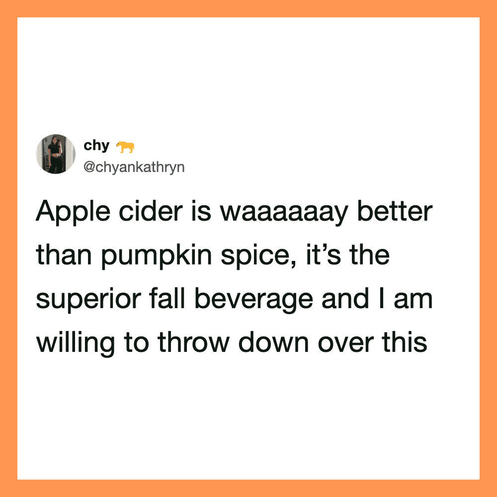 Tweet about apple cider being better than pumpkin spice for fall.