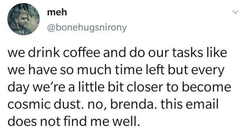 A tweet about drinking coffee and doing tasks, feeling closer to becoming cosmic dust.