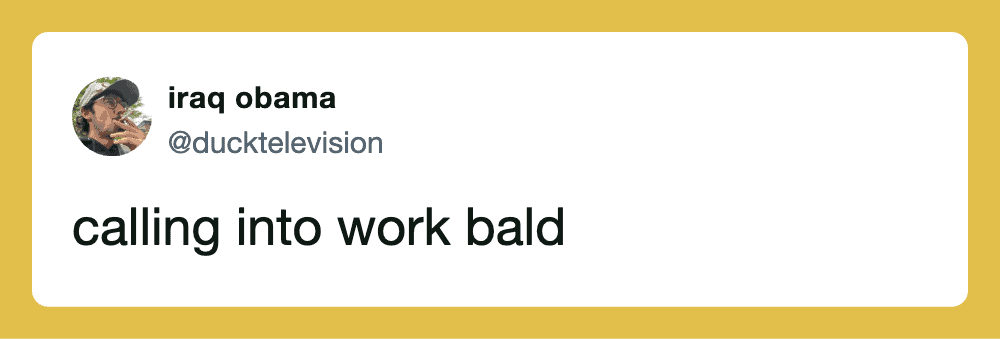 Calling into work bald tweet by iraq obama @ducktelevision.
