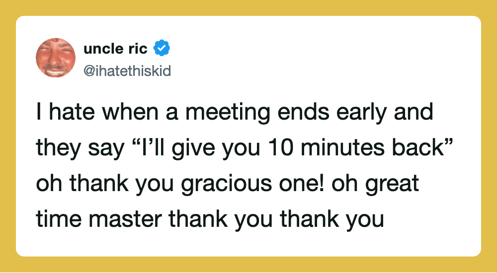Uncle Ric's tweet about meeting ending early and being given 10 minutes back.