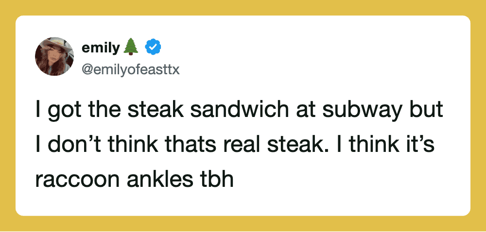 Tweet about getting a steak sandwich at Subway but thinking it's raccoon ankles.