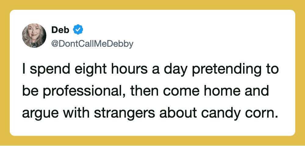 Deb's tweet about pretending to be professional and arguing about candy corn.