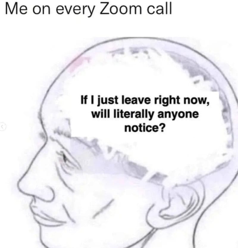 Cartoon of a person with a thought bubble saying, 'If I just leave right now, will literally anyone.