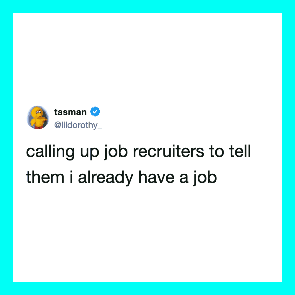 Tweet from tasman about job recruiters and already having a job.