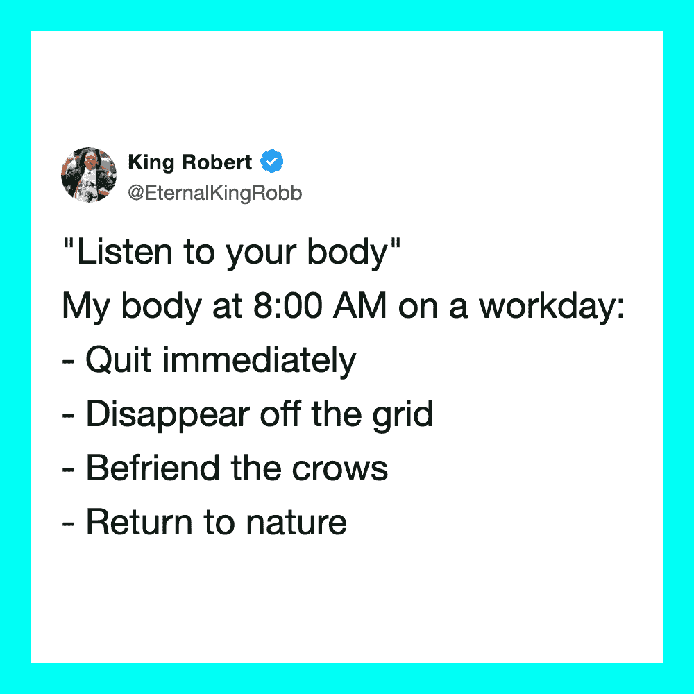 King Robert's tweet about listening to your body on a workday.