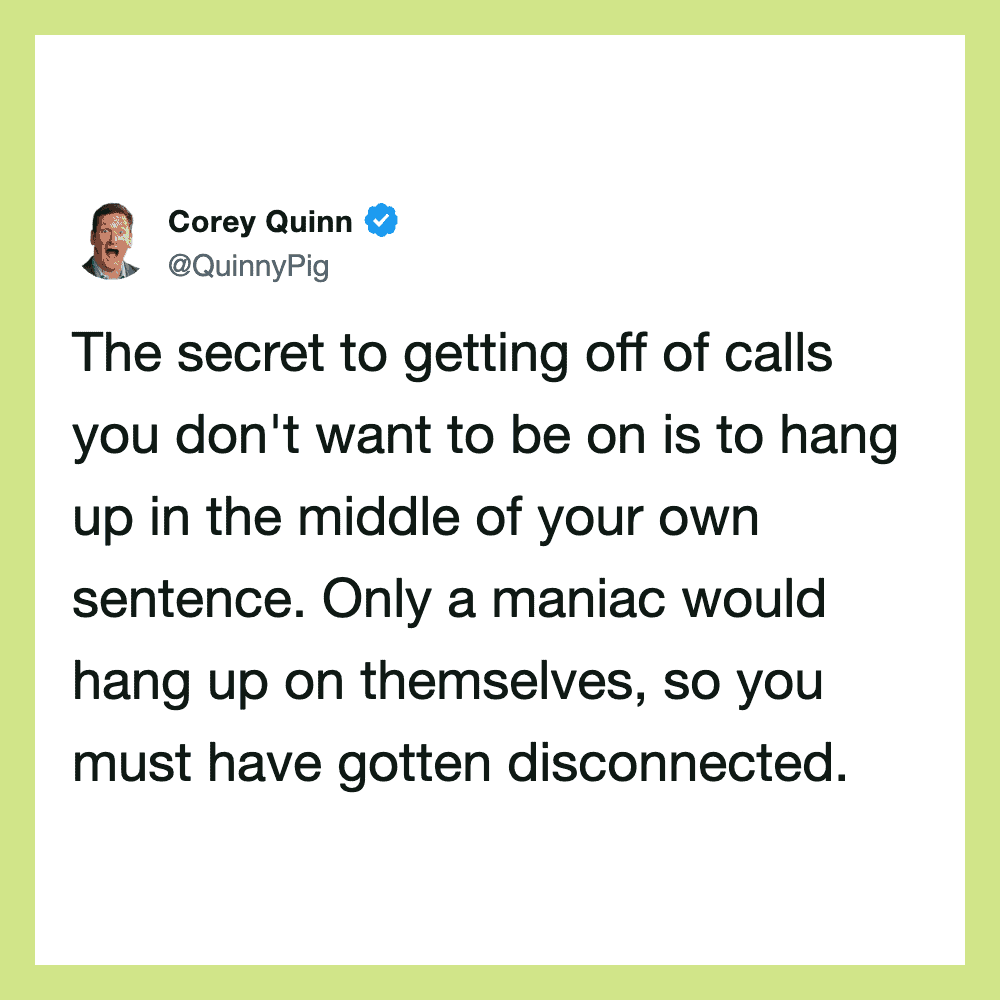 Corey Quinn's tweet about avoiding calls by hanging up in the middle of the sentence.