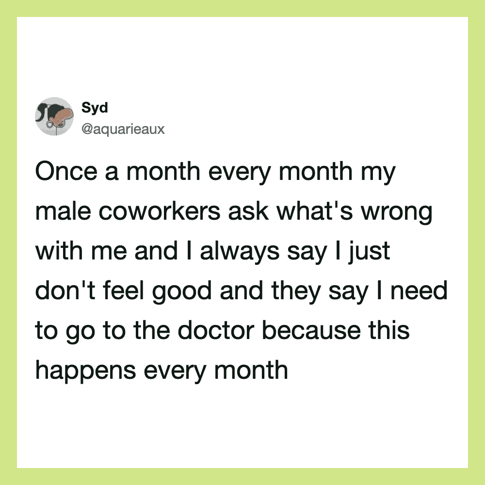 A tweet from Syd about monthly health issues at work.