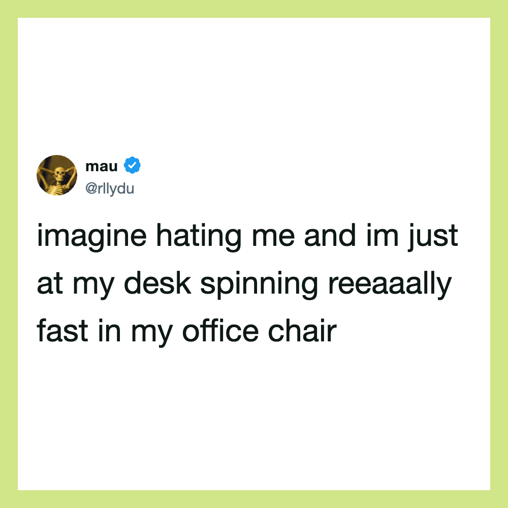 Twitter post by mau about feeling hated and spinning in an office chair.