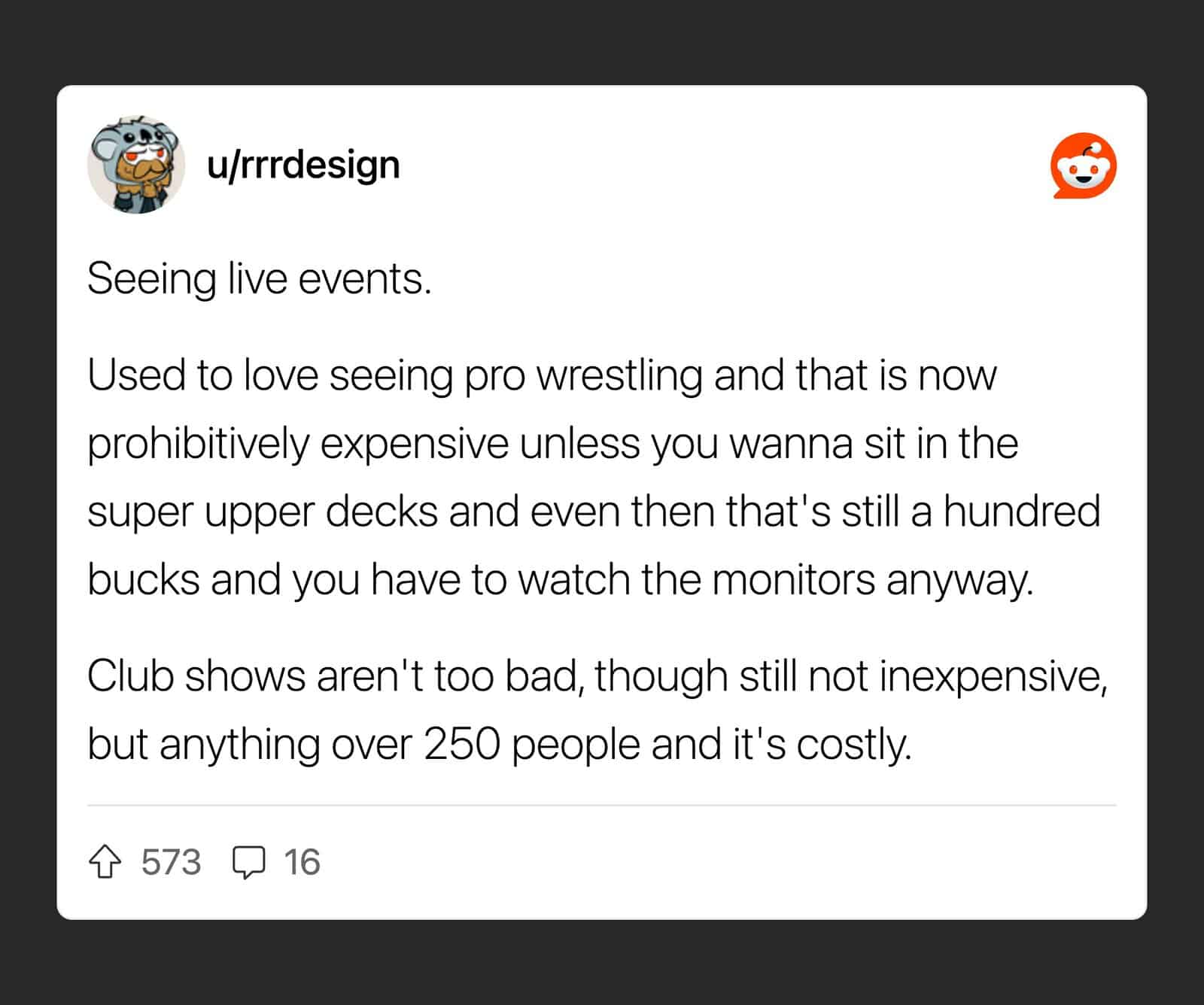 Seeing live events, expensive pro wrestling, club shows over 250 people.