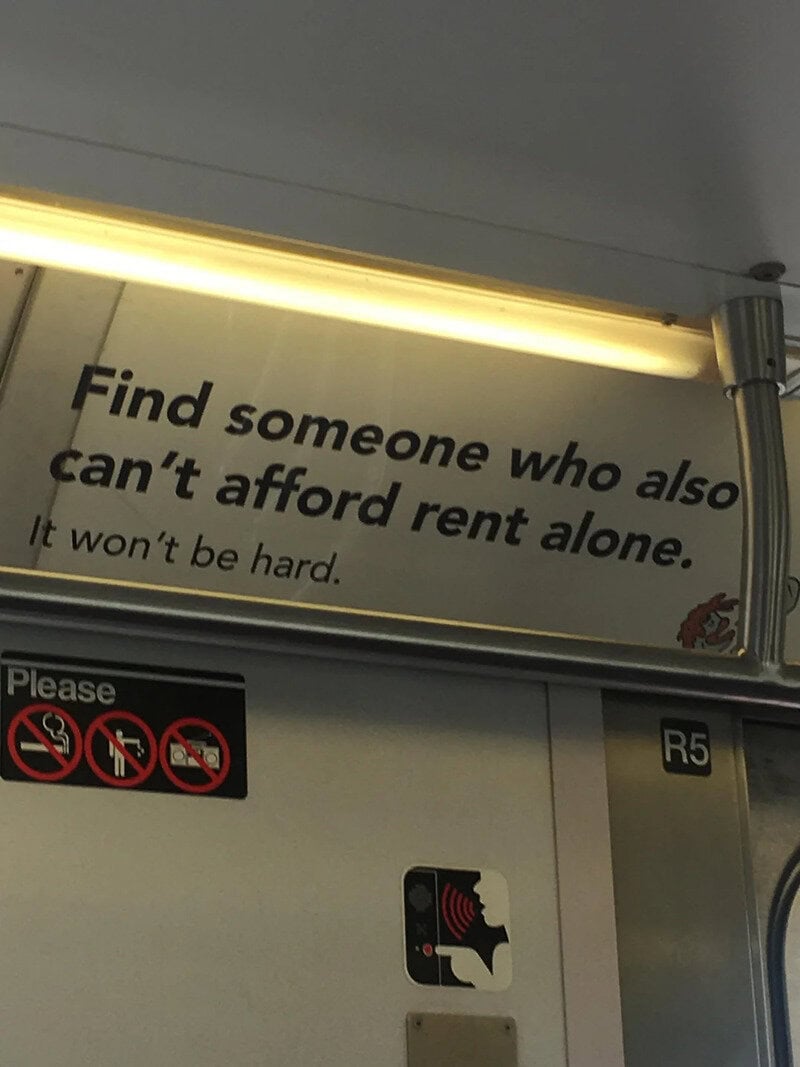 Find someone who also can't afford rent alone. It won't be hard.