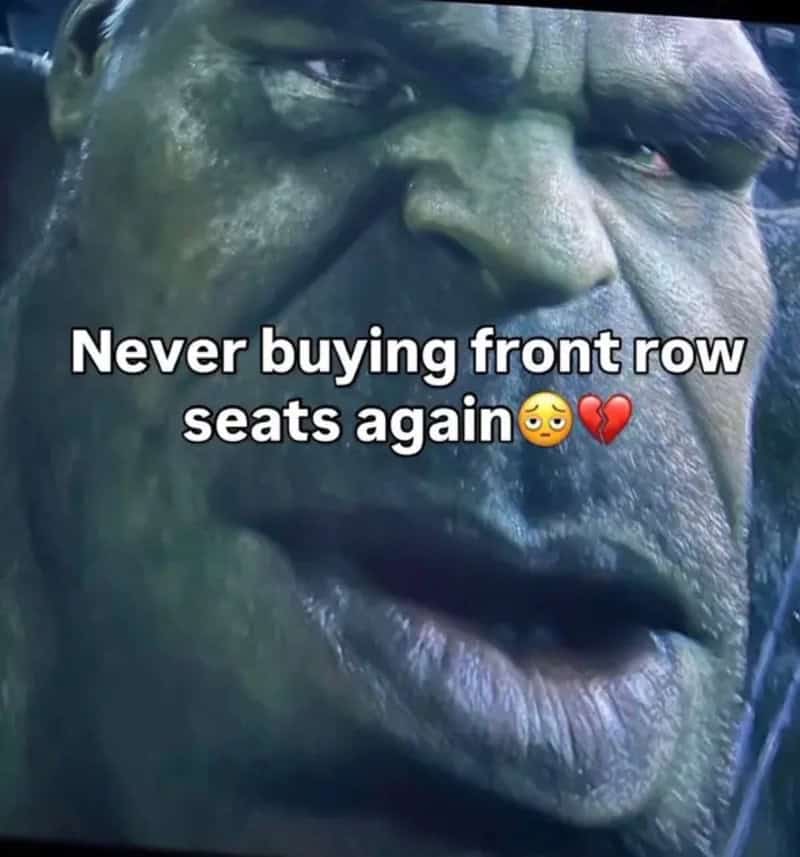 Close-up of Hulk with text about never buying front row seats again.