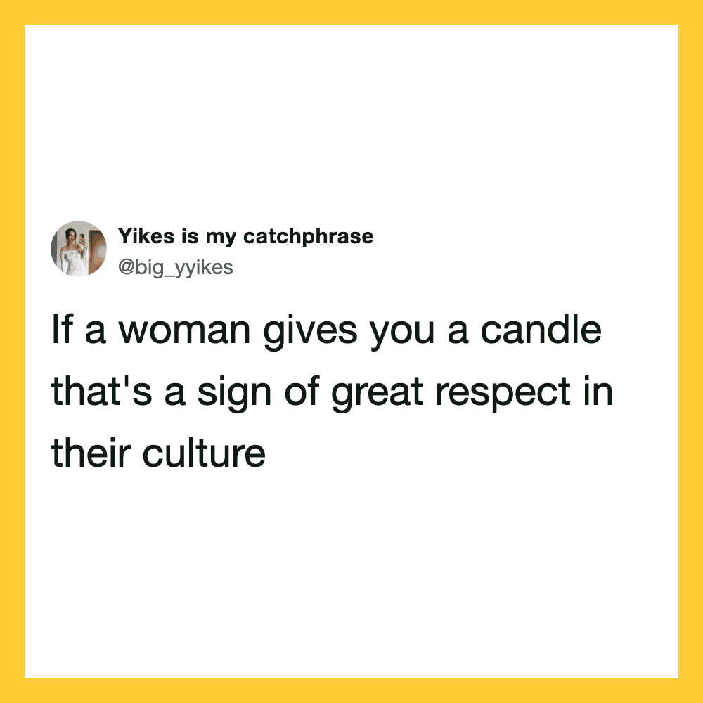 If a woman gives you a candle, it's a sign of great respect in their culture.