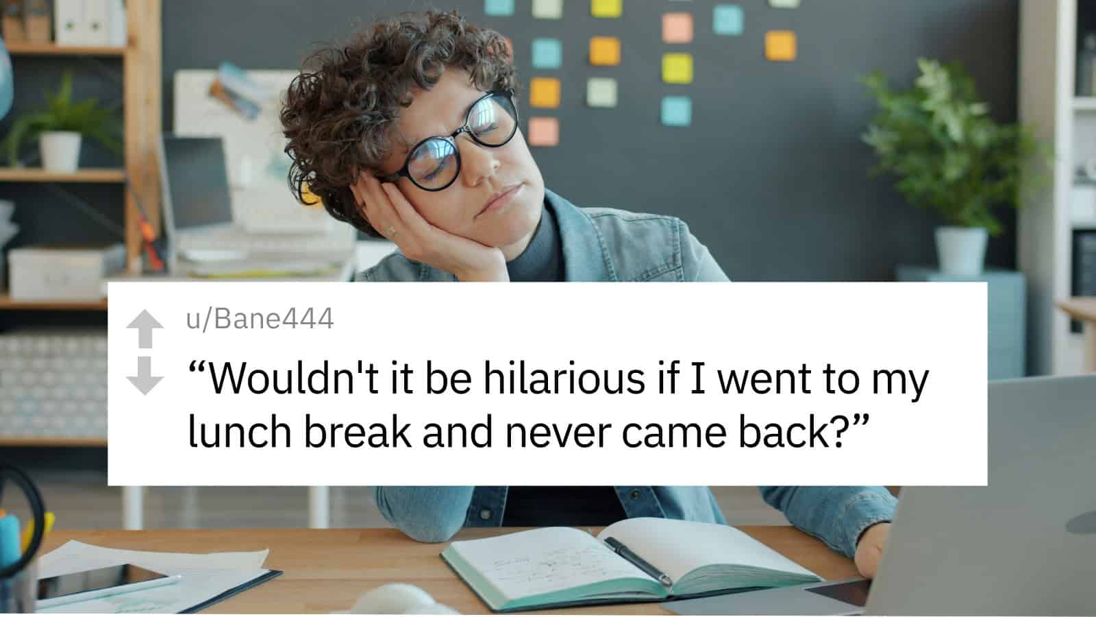 Person with glasses resting head on hand at desk with quote about lunch break.