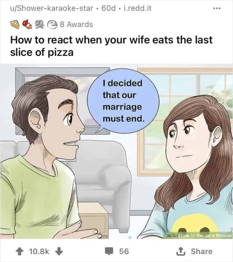 Man says, 'I decided that our marriage must end,' to wife eating last pizza slice.
