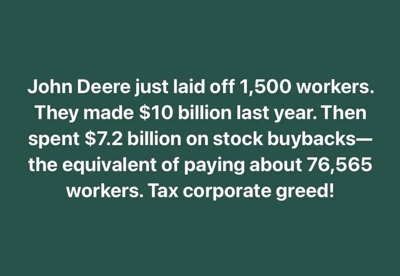 John Deere laid off 1,500 workers, made $10 billion, spent $7.2 billion on buybacks.