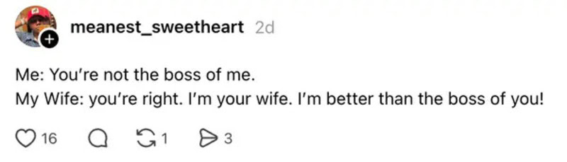 A humorous caption about a wife being better than the boss of her husband.