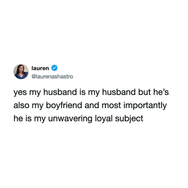 Tweet by lauren: yes my husband is my husband but he's also my boyfriend and most importantly he is.