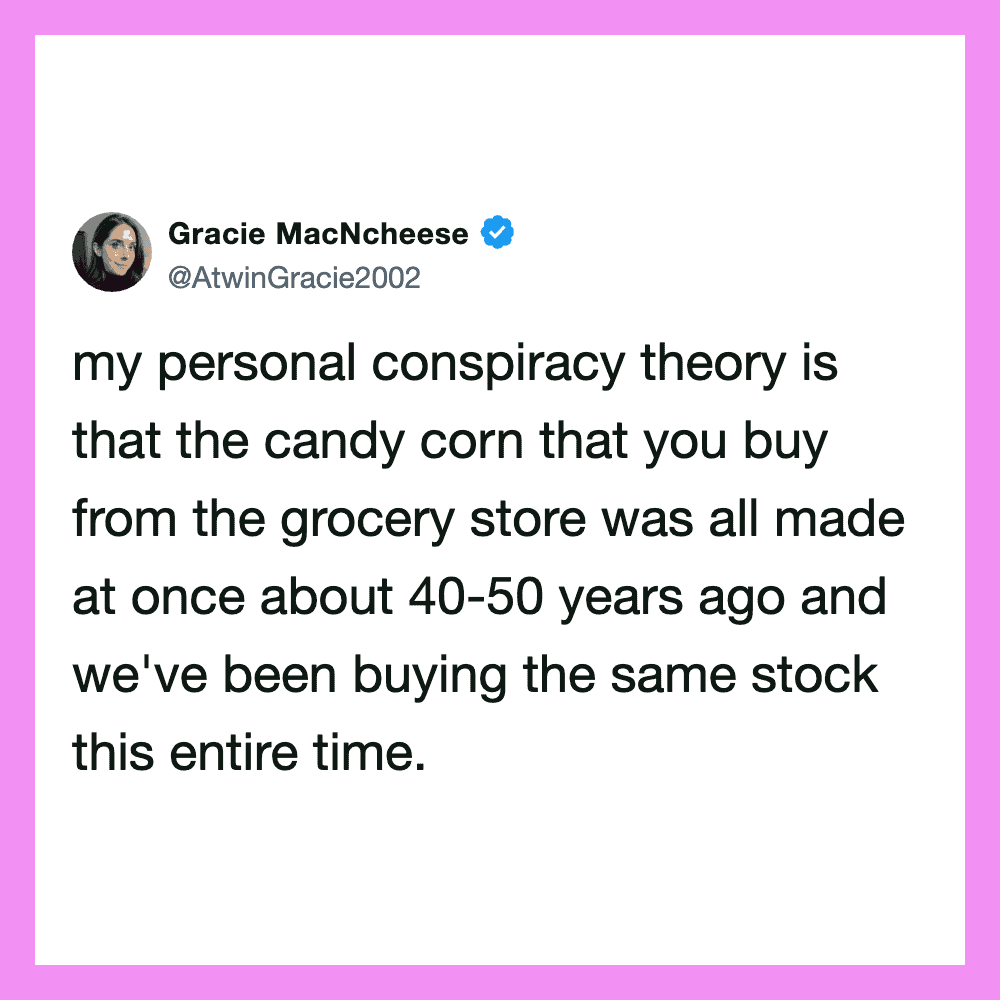 Gracie MacNcheese tweet about candy corn conspiracy theory regarding grocery store stock from 40-50+.