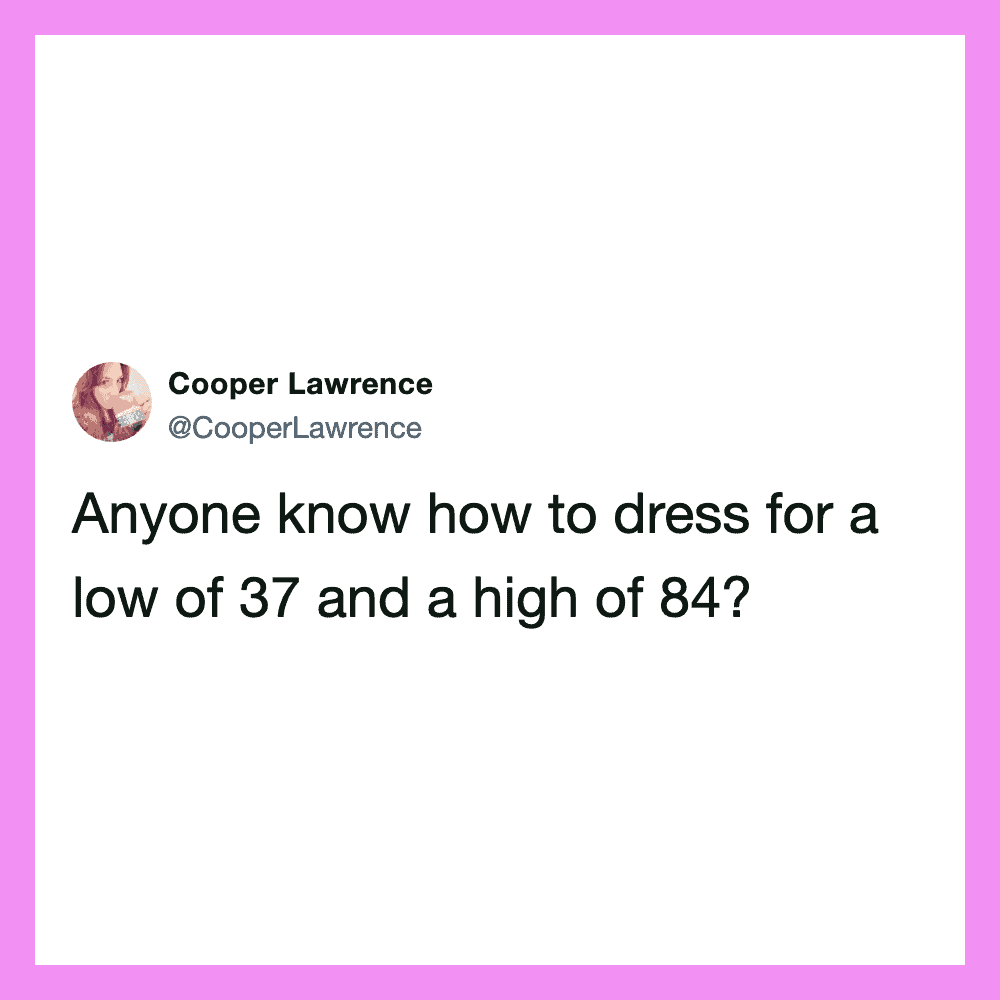 Anyone know how to dress for a low of 37 and a high of 84? Cooper Lawrence tweet with profile image.