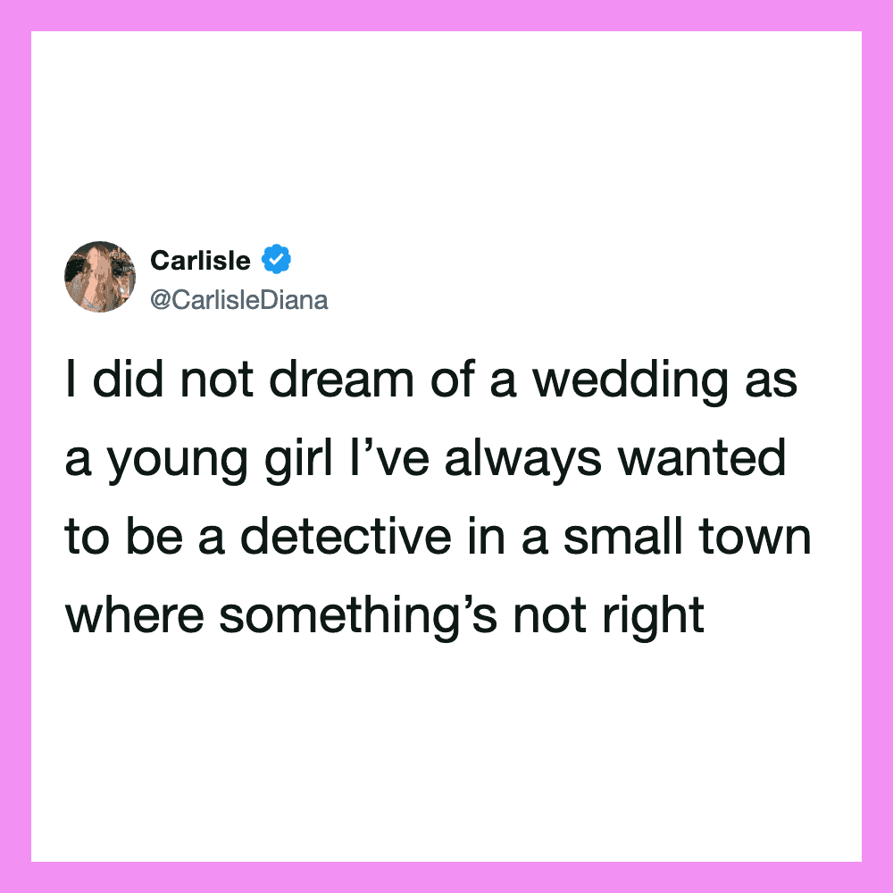 I did not dream of a wedding as a young girl I’ve always wanted to be a detective in.