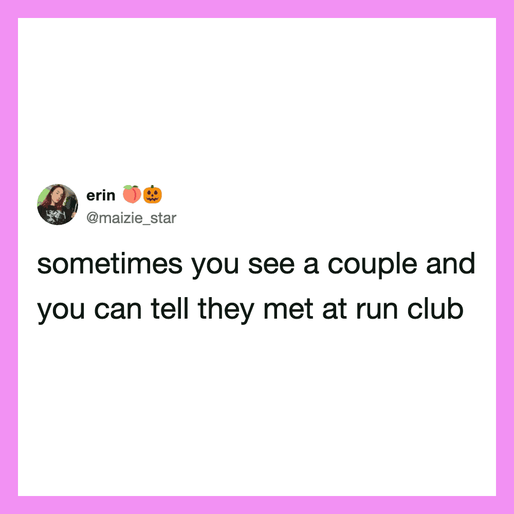 Sometimes you see a couple and you can tell they met at run club.