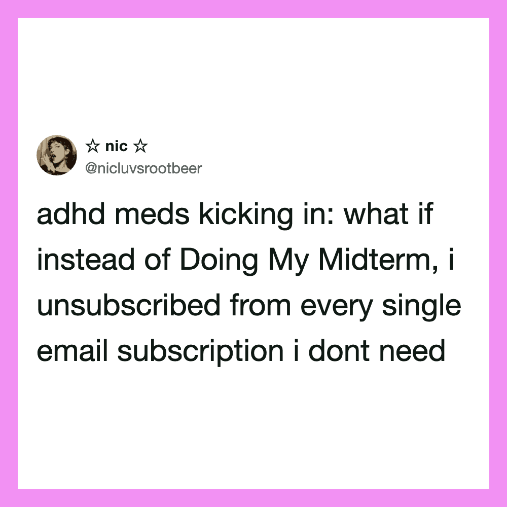 Adhd meds kicking in: what if instead of Doing My Midterm, i unsubscribe from every single email sub.