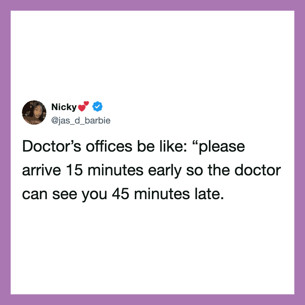 Nicky's tweet about doctor's offices asking to arrive early but being late.