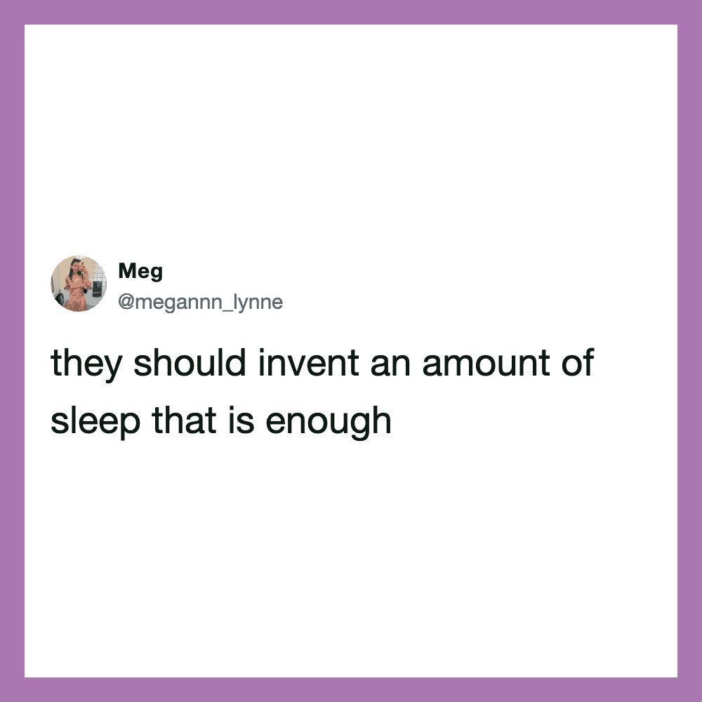 Tweet by Meg: they should invent an amount of sleep that is enough.