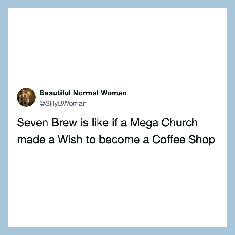 Seven Brew is like if a Mega Church made a Wish to become a Coffee Shop.