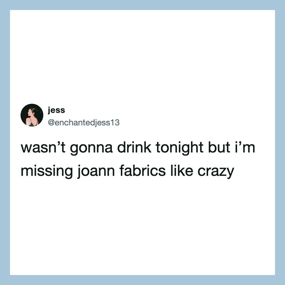 Twitter post by jess about missing Joann Fabrics, no drinking tonight.