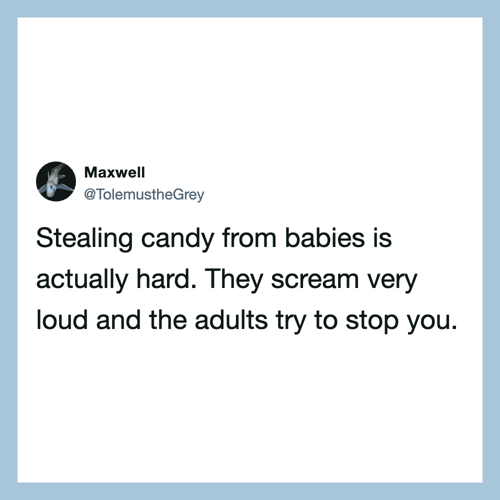 Tweet about stealing candy from babies being hard, with loud screams and adults trying to stop.