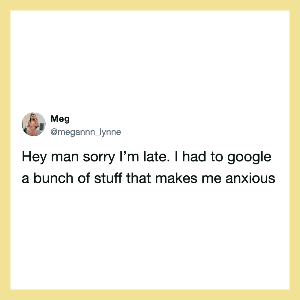 Tweet from Meg: Sorry I'm late. I had to Google stuff that makes me anxious.
