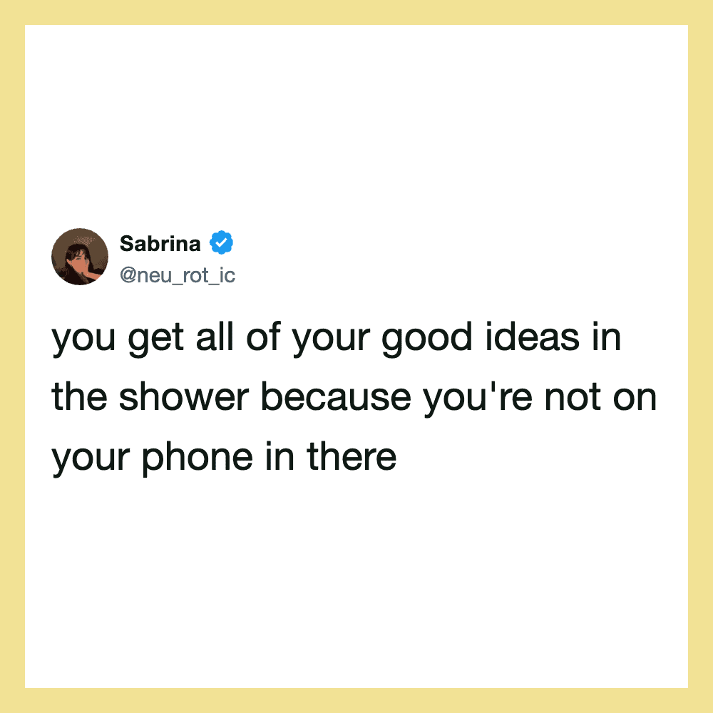 Sabrina's tweet about getting good ideas in the shower without phone.