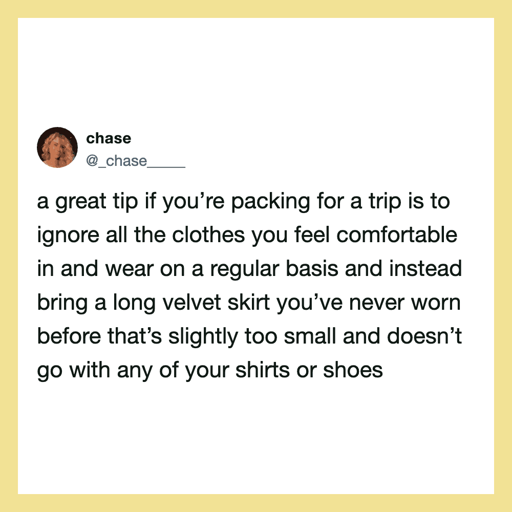 Tweet about packing tips: ignore comfortable clothes, bring a long velvet skirt.