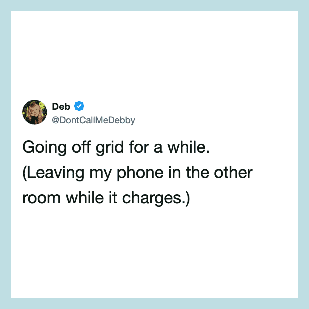 Deb's tweet about going off grid and leaving her phone in another room.