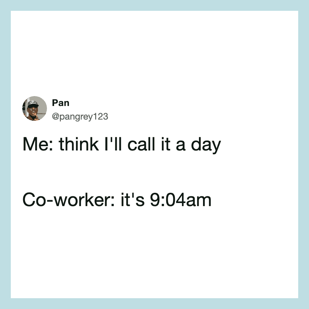 Humorous tweet about calling it a day at 9:04am.