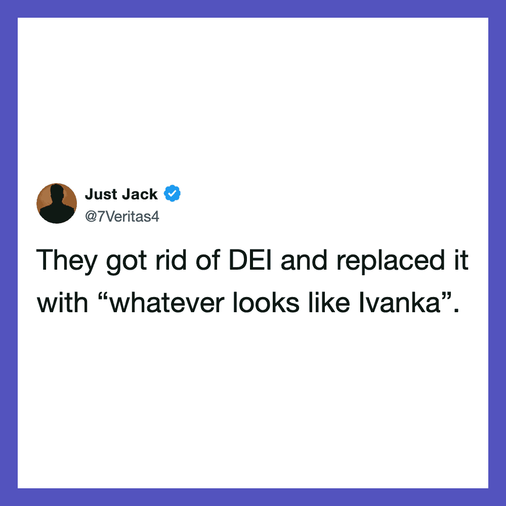 Just Jack tweet about DEI replaced with 'whatever looks like Ivanka'.