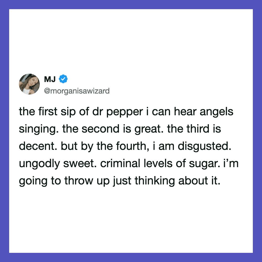 Tweet about Dr. Pepper tasting like angels singing and being disgusted by the fourth sip.