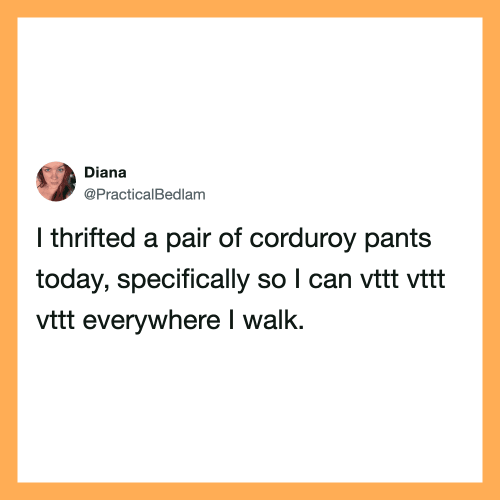 Tweet by Diana about thrifted corduroy pants for walking.