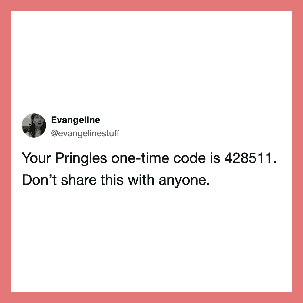 Your Pringles one-time code is 428511. Don't share this with anyone.