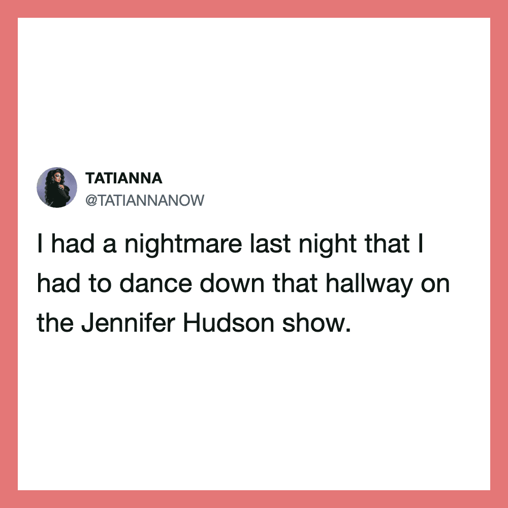 Tweet by TATIANNANOW about a nightmare dancing down a hallway on the Jennifer Hudson show.