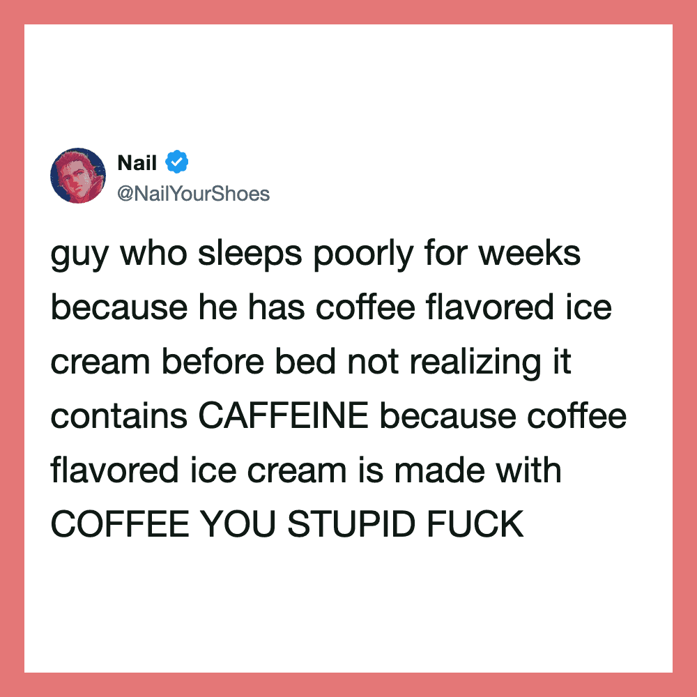 Tweet about a guy sleeping poorly due to coffee-flavored ice cream containing caffeine.